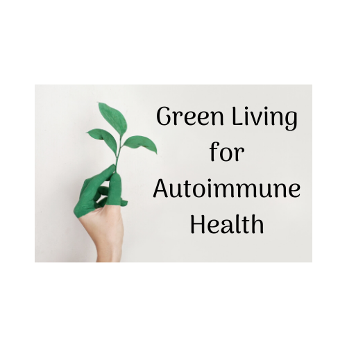 Green Living for Autoimmune Health
