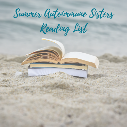 Summer Autoimmune Sisters Reading List