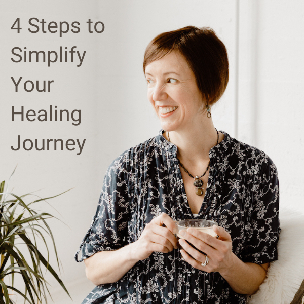 4 Steps to Simplify Your Healing Journey