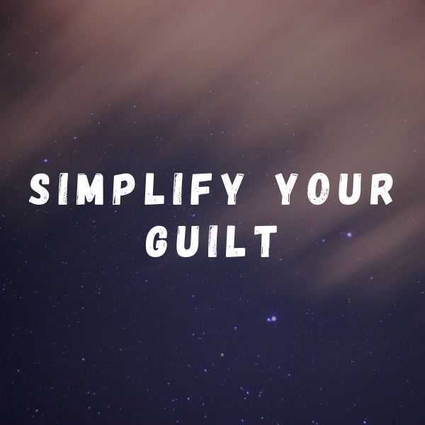 Simplify Your Life, Simplify Your Guilt