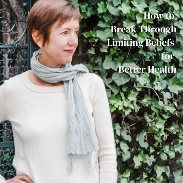 How to Break Through Limiting Beliefs For Better Health